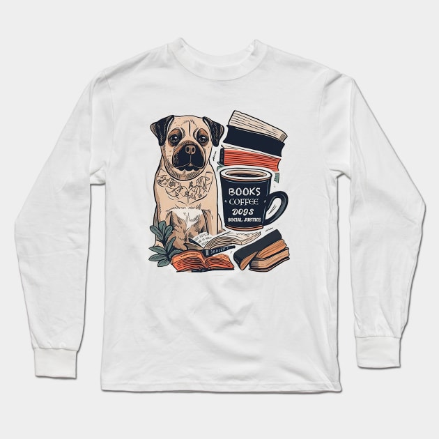 books and coffee and dogs and social justice Long Sleeve T-Shirt by marjorieglenn9